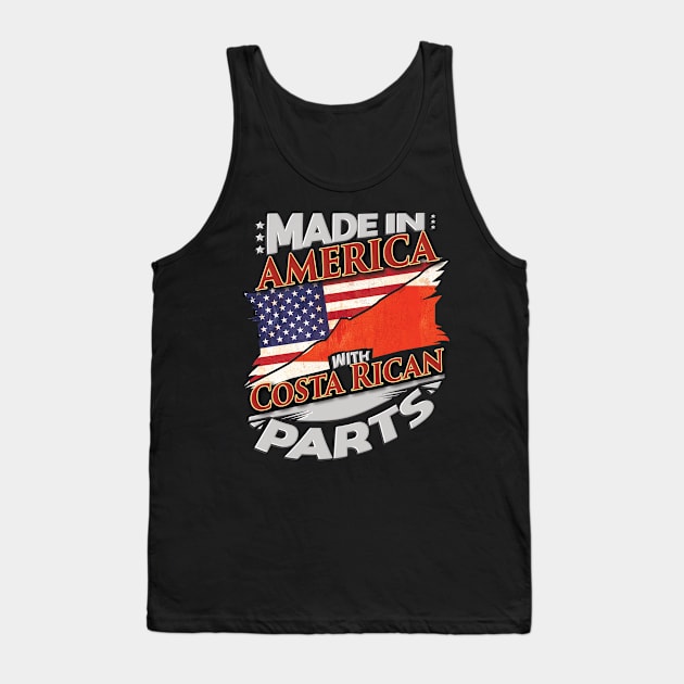 Made In America With Costa Rican Parts - Gift for Costa Rican From Costa Rica Tank Top by Country Flags